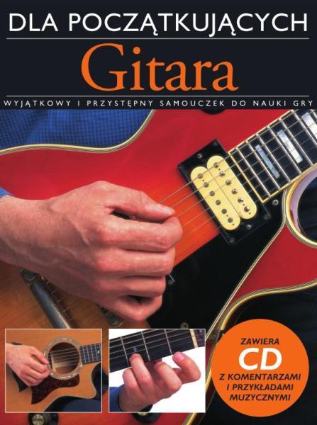 PWM Dick Arthur - Gitara dla pocztkujacych. Wyjtkowy i przystpny samouczek do nauki gry (+ CD)