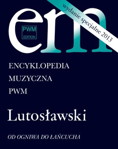 PWM R�ni - Encyklopedia muzyczna PWM. Lutos�awski - od ogniwa do �a�cucha